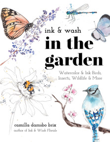 Ink & Wash in the Garden (Watercolor & Ink Birds, Insects, Wildlife & More) by Camilla Damsbo Brix, 9798890039910
