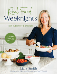 Real Food Weeknights (Fast & Flavorful Dinners) by Mary Smith, 9798890039934