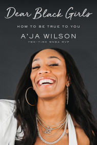 Dear Black Girls (How to Be True to You) by A'ja Wilson, 9781250290045