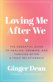 Loving Me After We (The Essential Guide to Healing, Growing, and Thriving After a Toxic Relationship) by Ginger Dean, 9781250876669