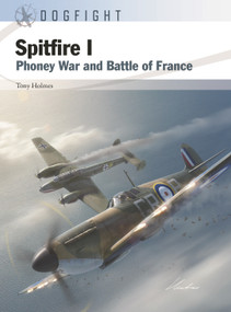 Spitfire I (Phoney War and Battle of France) by Tony Holmes, Gareth Hector, Jim Laurier, 9781472857675