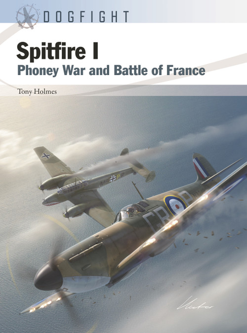 Spitfire I (Phoney War and Battle of France) by Tony Holmes, Gareth Hector, Jim Laurier, 9781472857675