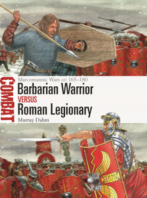 Barbarian Warrior vs Roman Legionary (Marcomannic Wars AD 165-180) by Murray Dahm, Giuseppe Rava, 9781472858061