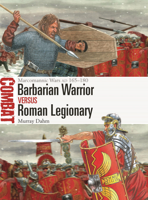Barbarian Warrior vs Roman Legionary (Marcomannic Wars AD 165-180) by Murray Dahm, Giuseppe Rava, 9781472858061