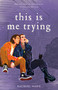 This Is Me Trying by Racquel Marie, 9781250891389