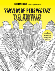 Foolproof Perspective Drawing (Your Ultimate Guide to Creating Lifelike Buildings, Cities and Scenes) by Roberto Bernal, 9781645678595