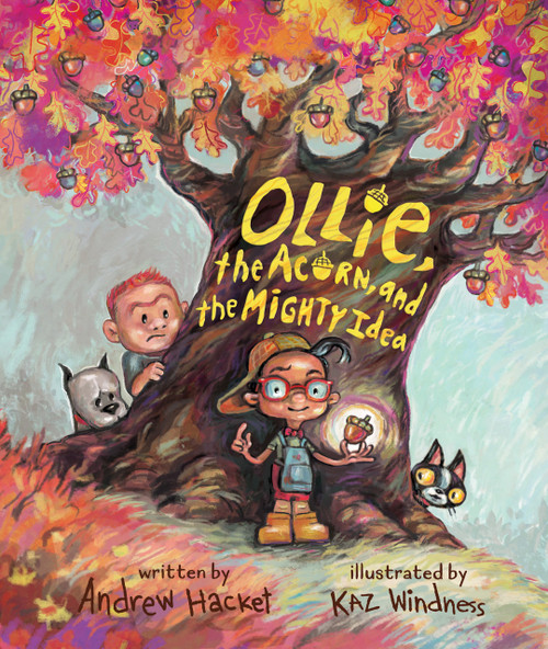 Ollie, the Acorn, and the Mighty Idea by Andrew Hacket, Kaz Windness, 9781645677888