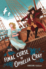 Final Curse of Ophelia Cray, The by Christine Calella, 9781645678724