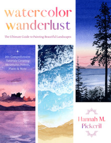 Watercolor Wanderlust (The Ultimate Guide to Painting Beautiful Landscapes) by Hannah M. Pickerill, 9781645679523