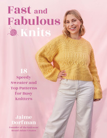 Fast and Fabulous Knits (18 Speedy Sweater and Top Patterns for Busy Knitters) by Jaime Dorfman, 9798890039842
