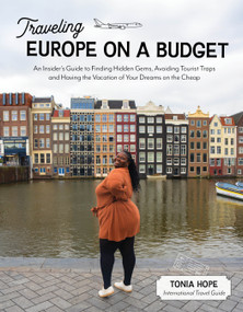 Traveling Europe on a Budget (An Insider's Guide to Finding Hidden Gems, Avoiding Tourist Traps and Having the Vacation of Your Dreams on the Cheap) by Tonia Hope, 9781645678663