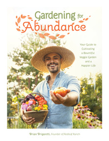 Gardening for Abundance (Your Guide to Cultivating a Bountiful Veggie Garden and a Happier Life) by Brian Brigantti, 9781645679530