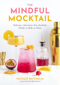 The Mindful Mocktail (Delicious, Nutritious Non-Alcoholic Drinks to Make at Home) by Natalie Battaglia, 9781645679394