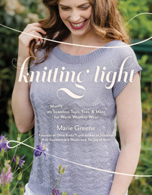Knitting Light (20 Mostly Seamless Tops, Tees & More for Warm Weather Wear) by Marie Greene, 9781645678571