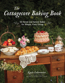 The Cottagecore Baking Book (60 Sweet and Savory Bakes for Simple, Cozy Living) by Kayla Lobermeier, 9781645678656