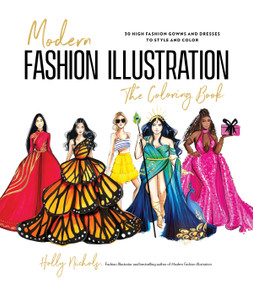 Modern Fashion Illustration: The Coloring Book (40+ High Fashion Gowns and Dresses to Style and Color) by Holly Nichols, 9798890039927