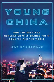 Young China (How the Restless Generation Will Change Their Country and the World) - 9781250324276 by Zak Dychtwald, 9781250324276