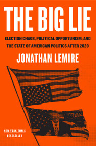 The Big Lie (Election Chaos, Political Opportunism, and the State of American Politics After 2020) - 9781250819642 by Jonathan Lemire, 9781250819642