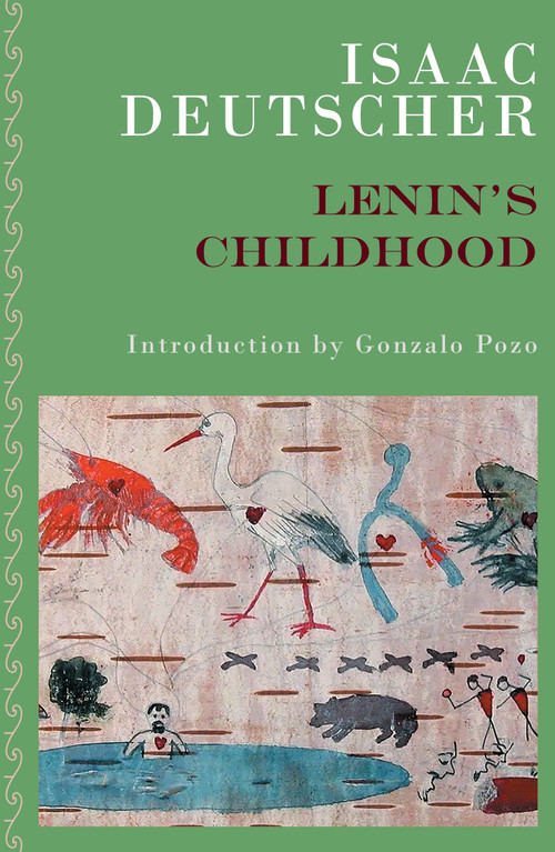 Lenin's Childhood by Isaac Deutscher, Gonzalo Pozo, Tamara Deutscher, 9781804292778
