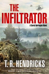 The Infiltrator (A Derek Harrington Novel) by T. R. Hendricks, 9781250832269