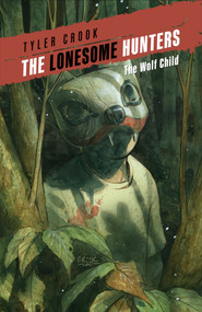 The Lonesome Hunters: The Wolf Child by Tyler Crook, 9781506736891