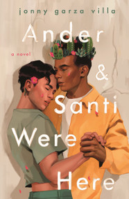 Ander & Santi Were Here (A Novel) - 9781250323392 by Jonny Garza Villa