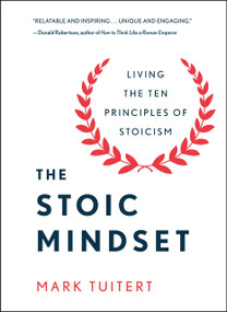 The Stoic Mindset (Living the Ten Principles of Stoicism) by Mark Tuitert, 9781250325273