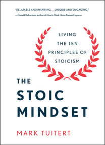 The Stoic Mindset (Living the Ten Principles of Stoicism) by Mark Tuitert, 9781250325273