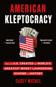American Kleptocracy (How the U.S. Created the World's Greatest Money Laundering Scheme in History) - 9781250790842 by Casey Michel