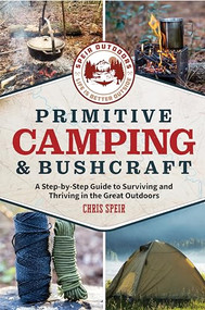 Primitive Camping and Bushcraft (Speir Outdoors) (A step-by-step guide to camping and surviving in the great outdoors) by Chris Speir, 9781956403589
