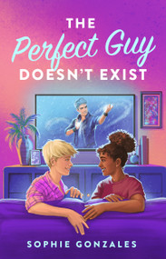 The Perfect Guy Doesn't Exist (A Novel) by Sophie Gonzales, 9781250819185
