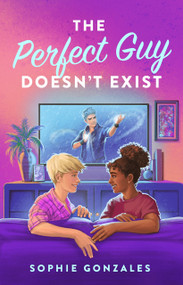 The Perfect Guy Doesn't Exist (A Novel) by Sophie Gonzales, 9781250819185