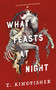 What Feasts at Night by T. Kingfisher, 9781250830852