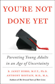 You're Not Done Yet (Parenting Young Adults in an Age of Uncertainty) by Dr. B. Janet Hibbs, Dr. Anthony Rostain, 9781250283238