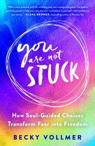 You Are Not Stuck (How Soul-Guided Choices Transform Fear into Freedom) - 9781250864383 by Becky Vollmer