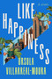 Like Happiness (A Novel) by Ursula Villarreal-Moura, 9781250882837