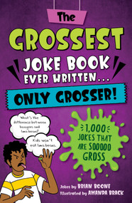 The Grossest Joke Book Ever Written...Only Grosser! (1,000 Jokes that Are Sooooo Gross) by Brian Boone, Amanda Brack, 9781250324085
