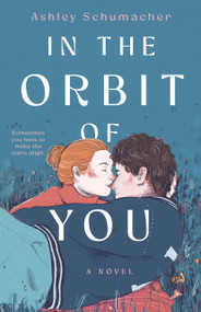 In the Orbit of You by Ashley Schumacher, 9781250886040