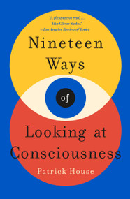 Nineteen Ways of Looking at Consciousness - 9781250151193 by Patrick House, 9781250151193