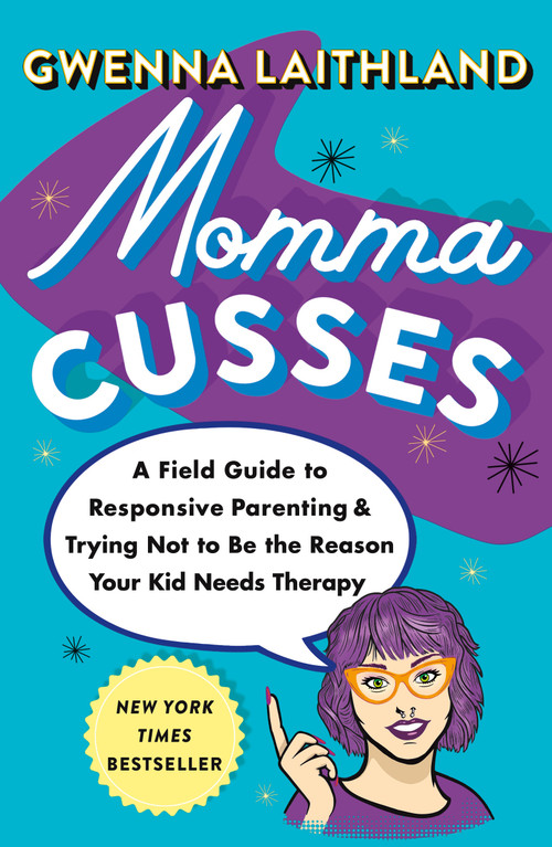 Momma Cusses (A Field Guide to Responsive Parenting & Trying Not to Be the Reason Your Kid Needs Therapy) by Gwenna Laithland, 9781250882660