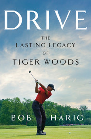Drive (The Lasting Legacy of Tiger Woods) by Bob Harig, 9781250288752