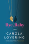 Bye, Baby (A Novel) by Carola Lovering, 9781250289360