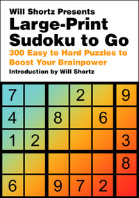 Will Shortz Presents Large-Print Sudoku To Go (300 Easy to Hard Puzzles to Boost Your Brainpower) by Will Shortz, 9781250324986