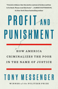 Profit and Punishment (How America Criminalizes the Poor in the Name of Justice) - 9781250792976 by Tony Messenger, 9781250792976