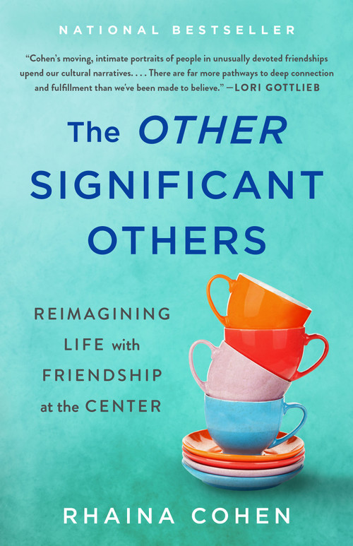 The Other Significant Others (Reimagining Life with Friendship at the Center) by Rhaina Cohen, 9781250280916