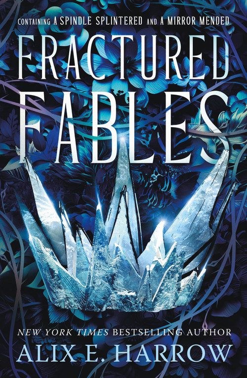 Fractured Fables (Containing A Spindle Splintered and A Mirror Mended) by Alix E. Harrow, 9781250905758