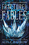 Fractured Fables (Containing A Spindle Splintered and A Mirror Mended) by Alix E. Harrow, 9781250905758