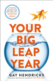 Your Big Leap Year (A Year to Manifest Your Next-Level Life...Starting Today!) by Gay Hendricks, PH.D., 9781250292797
