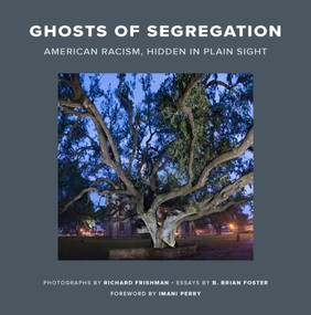 Ghosts of Segregation (American Racism, Hidden in Plain Sight) by Richard Frishman, B. Brian Foster, Imani Perry, 9781250831682