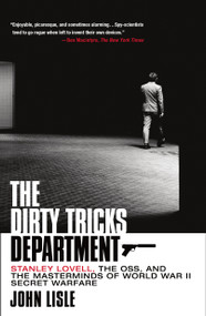 The Dirty Tricks Department (Stanley Lovell, the OSS, and the Masterminds of World War II Secret Warfare) - 9781250838483 by John Lisle, 9781250838483